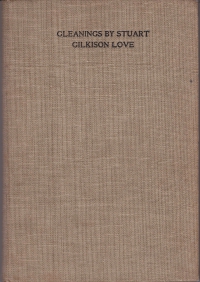 Gleanings / by Stuart Gilkison Love. - Printed for private circulation