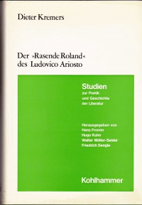 Der "Rasende Roland" des Ludovico Ariosto : Aufbau u. Weltbild / Dieter Kremers. - Zugl.: Heidelberg, Univ., Philos. Fak., Habil.-Schr. 1967