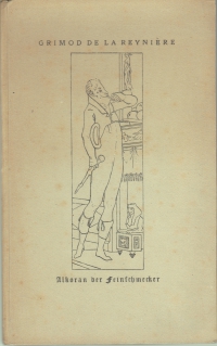 Alkoran der Feinschmecker : 1808 / Grimod de la Reynière. Bearb. u. Uebertr.: Eduard Maria Oettinger, 1852. Textvergleichung: Munkepunke [d.i. Alfred Richard Meyer], 1920